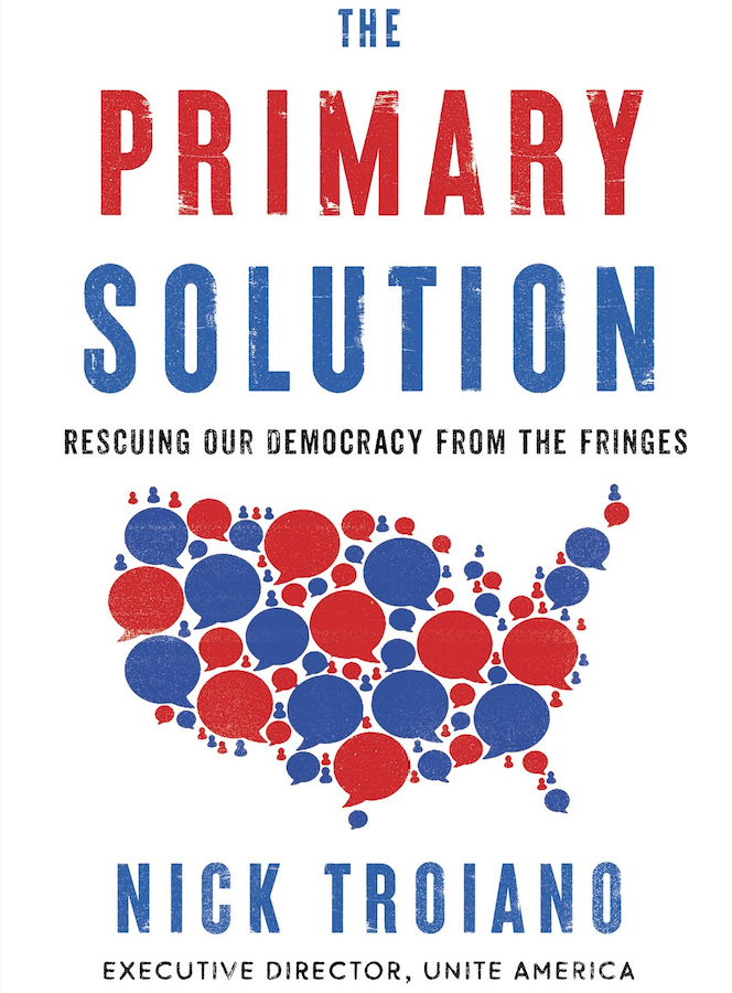 The Primary Solution: Rescuing our Democracy from the Fringes By Nick Troiano